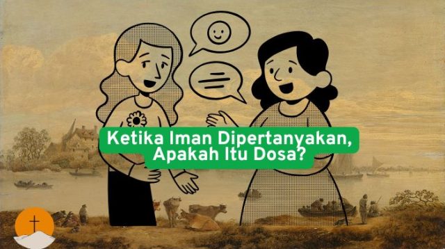 Ketika Iman Dipertanyakan, Apakah Itu Dosa?