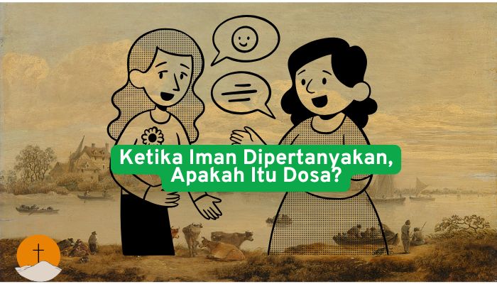 Ketika Iman Dipertanyakan, Apakah Itu Dosa?