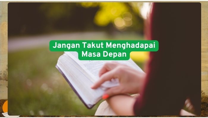 Jangan takut menghadapai masa depan