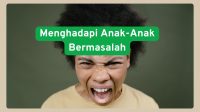 Menghadapi Anak-Anak Bermasalah Menghadapi Anak-Anak Bermasalah