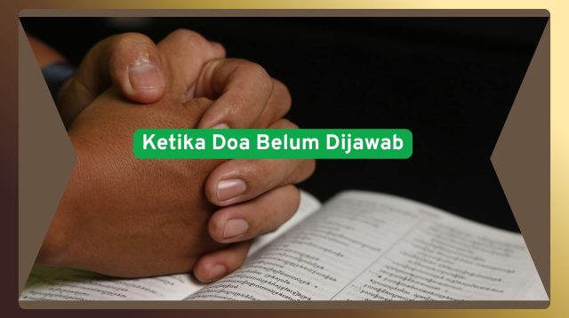 Ketika doa belum dijawab