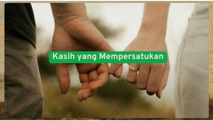 Kasih yang mempersatukan Kasih yang mempersatukan