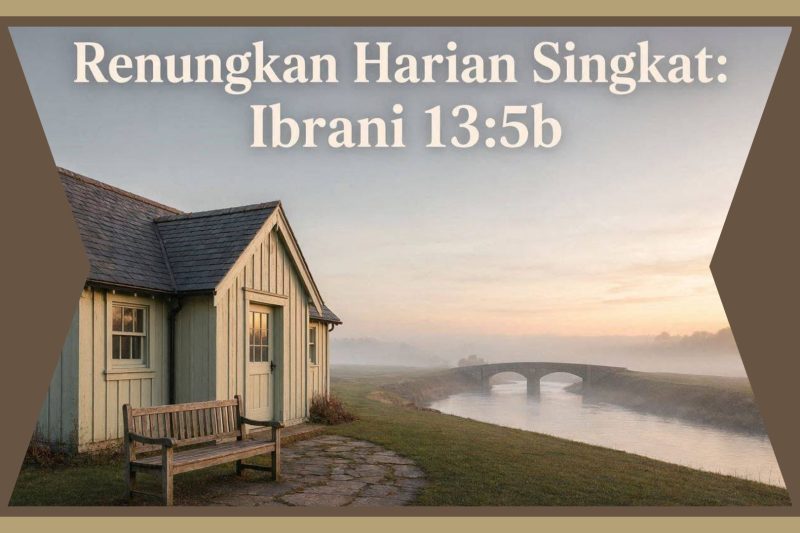 Renungan Harian Singkat: Tuhan Tidak Pernah Meninggalkanmu